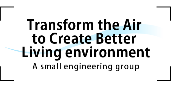Transform the Air to Create Better Living environment A small engineering group
